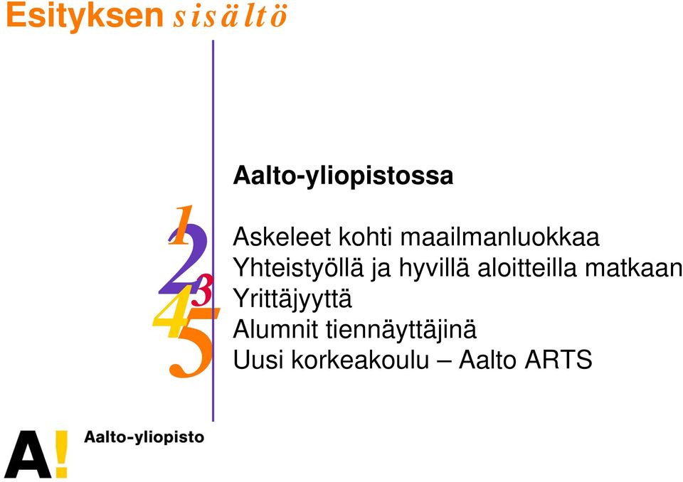 ja hyvillä aloitteilla matkaan 3 Yrittäjyyttä