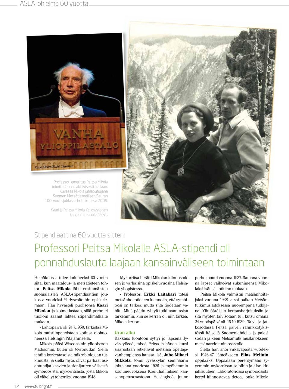 Stipendiaattina 60 vuotta sitten: Professori Peitsa Mikolalle ASLA-stipendi oli ponnahduslauta laajaan kansainväliseen toimintaan 12 www.fulbright.