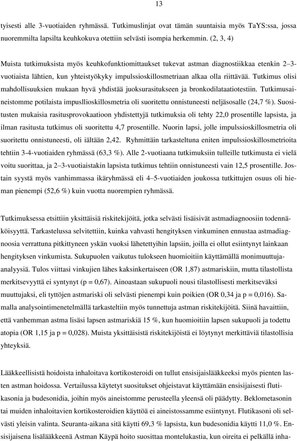 Tutkimus olisi mahdollisuuksien mukaan hyvä yhdistää juoksurasitukseen ja bronkodilataatiotestiin.