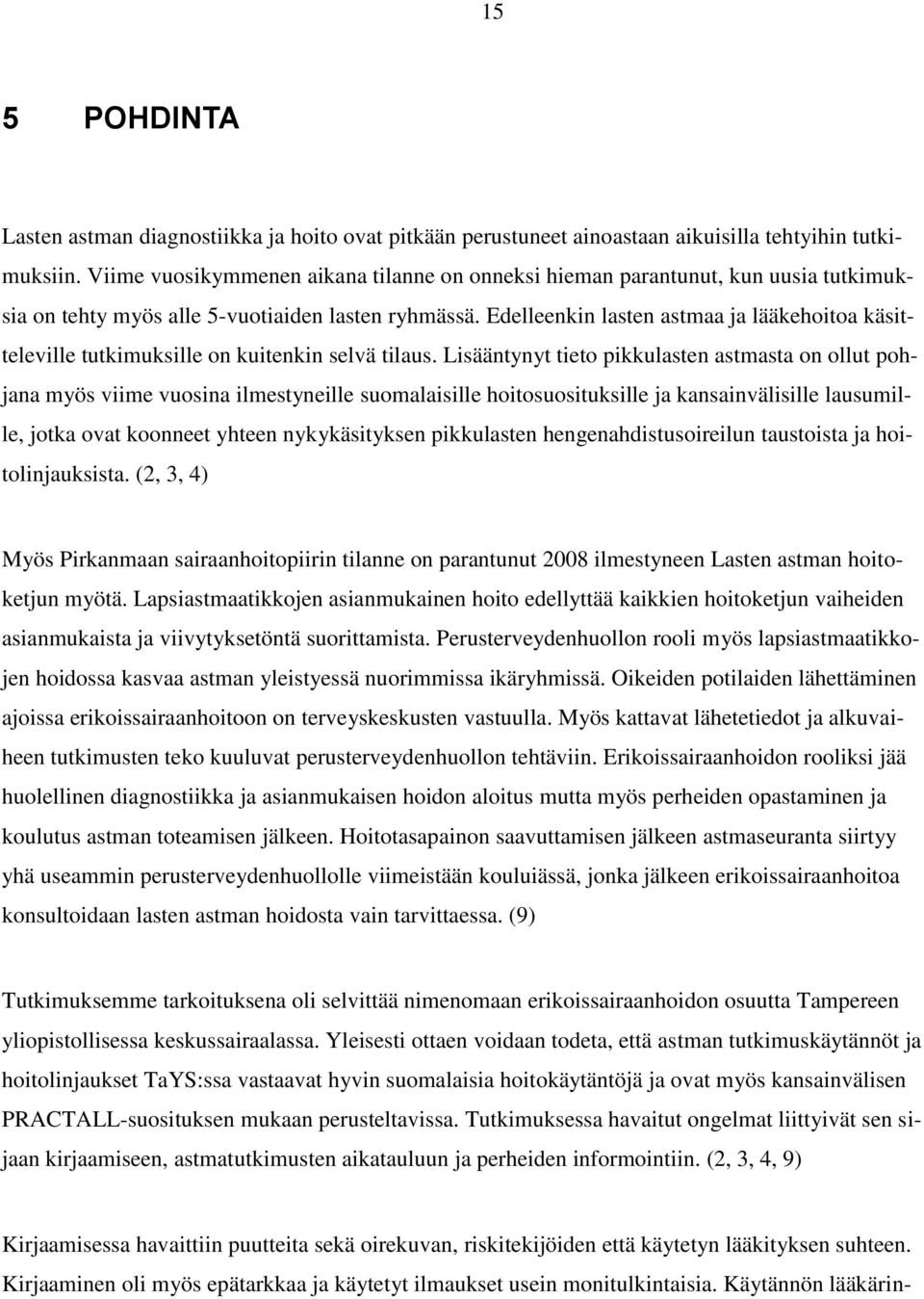 Edelleenkin lasten astmaa ja lääkehoitoa käsitteleville tutkimuksille on kuitenkin selvä tilaus.