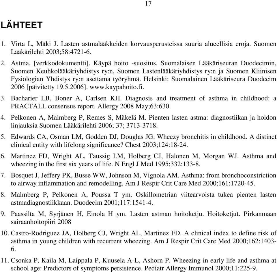 Helsinki: Suomalainen Lääkäriseura Duodecim 2006 [päivitetty 19.5.2006]. www.kaypahoito.fi. 3. Bacharier LB, Boner A, Carlsen KH.
