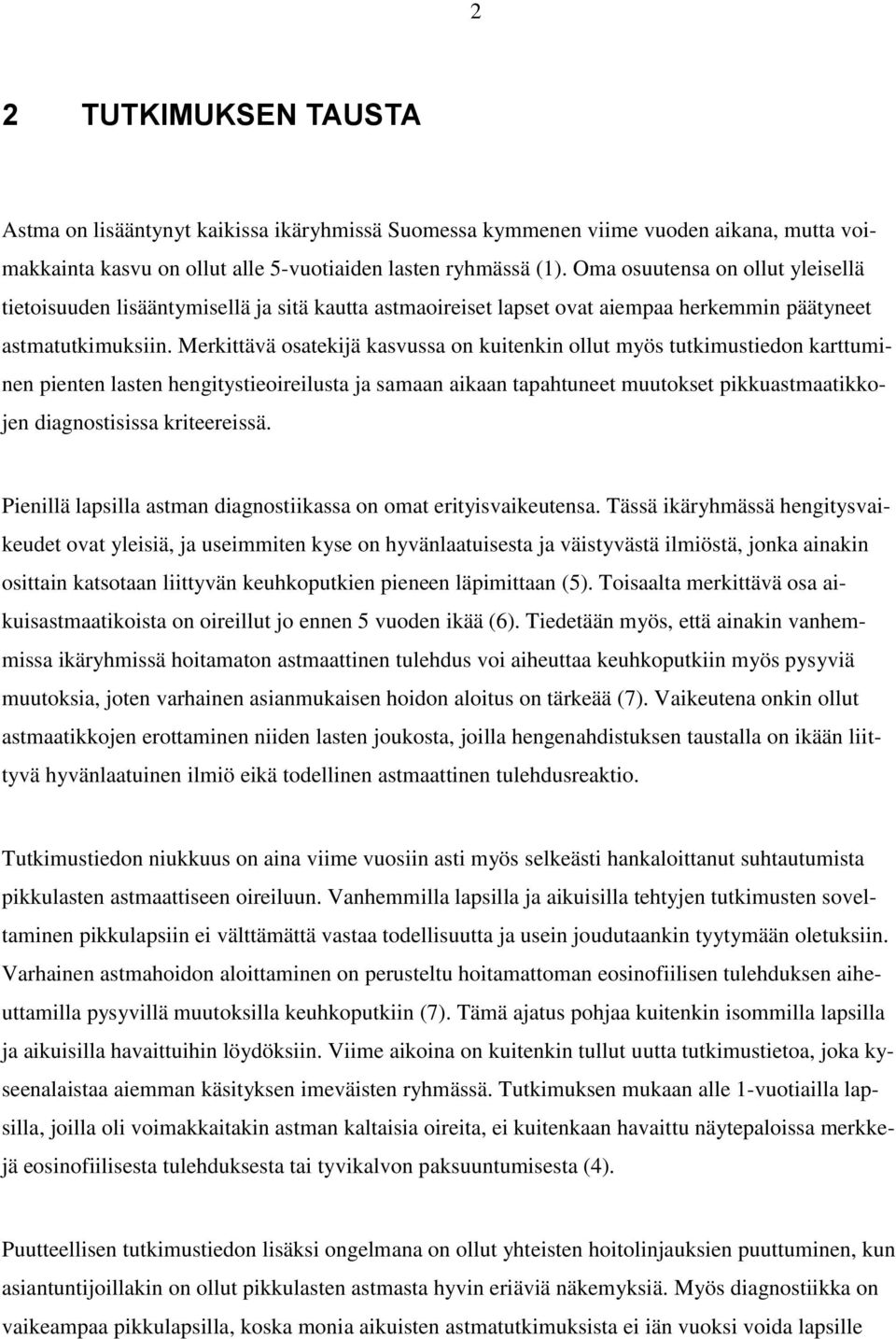 Merkittävä osatekijä kasvussa on kuitenkin ollut myös tutkimustiedon karttuminen pienten lasten hengitystieoireilusta ja samaan aikaan tapahtuneet muutokset pikkuastmaatikkojen diagnostisissa