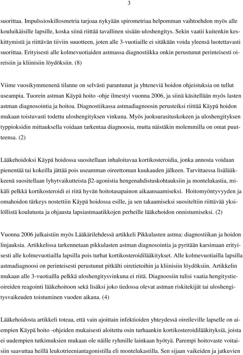 Erityisesti alle kolmevuotiaiden astmassa diagnostiikka onkin perustunut perinteisesti oireisiin ja kliinisiin löydöksiin.