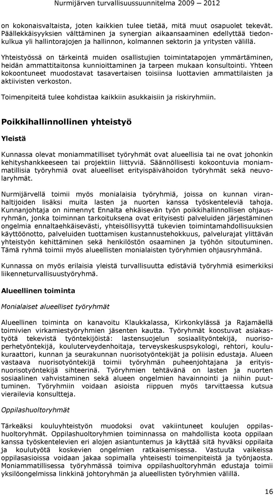 Yhteistyössä on tärkeintä muiden osallistujien toimintatapojen ymmärtäminen, heidän ammattitaitonsa kunnioittaminen ja tarpeen mukaan konsultointi.