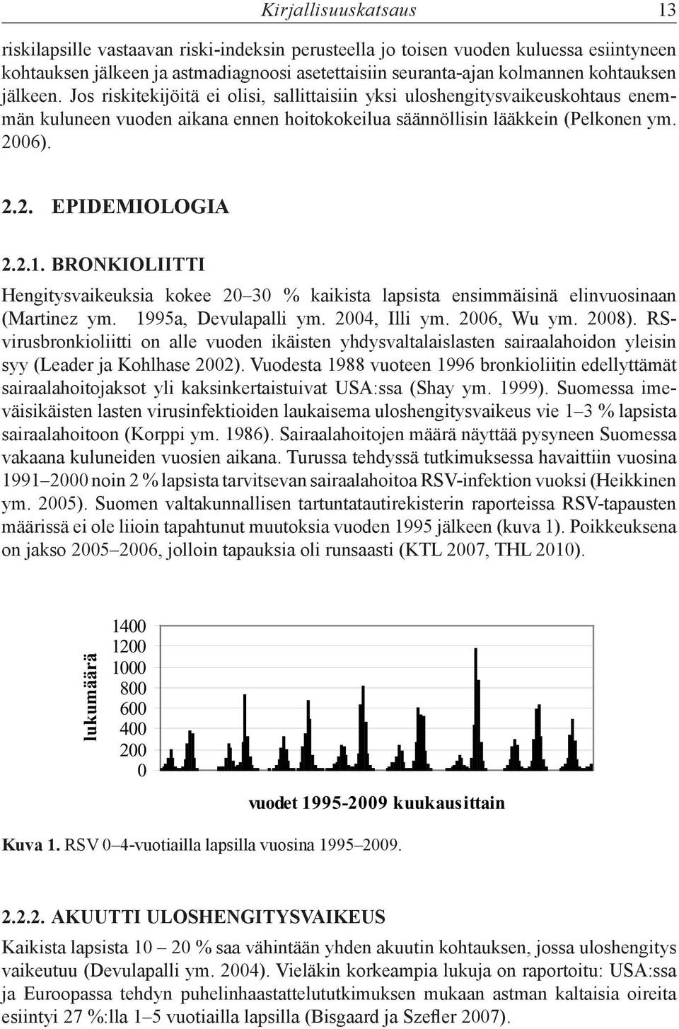 2.1. BRONKIOLIITTI Hengitysvaikeuksia kokee 20 30 % kaikista lapsista ensimmäisinä elinvuosinaan (Martinez ym. 1995a, Devulapalli ym. 2004, Illi ym. 2006, Wu ym. 2008).