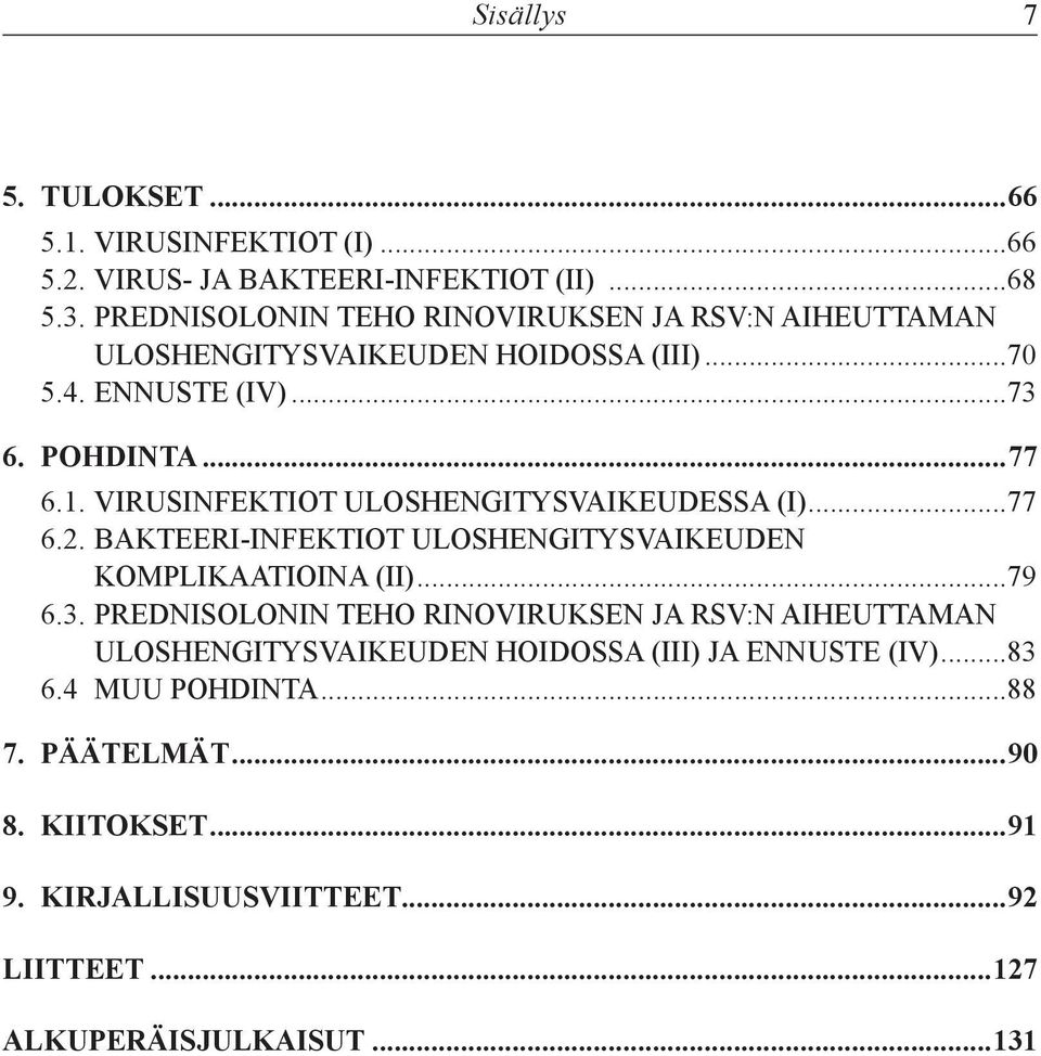 VIRUSINFEKTIOT ULOSHENGITYSVAIKEUDESSA (I)...77 6.2. BAKTEERI-INFEKTIOT ULOSHENGITYSVAIKEUDEN KOMPLIKAATIOINA (II)...79 6.3.