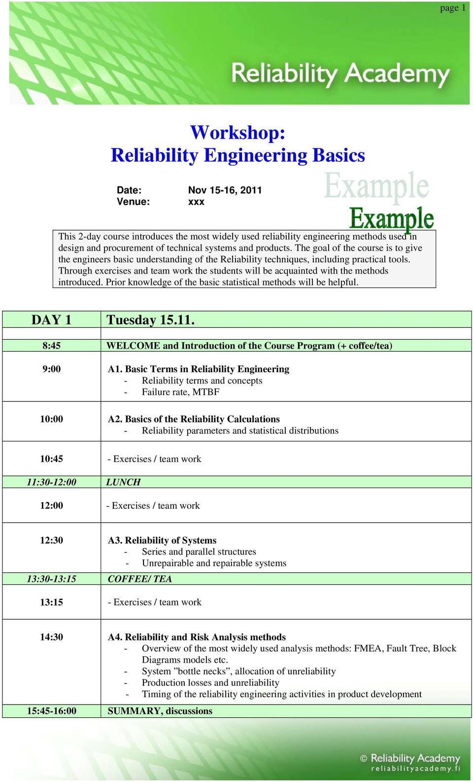 Through exercises and team work the students will be acquainted with the methods introduced. Prior knowledge of the basic statistical methods will be helpful. DAY 1 Tuesday 15.11.