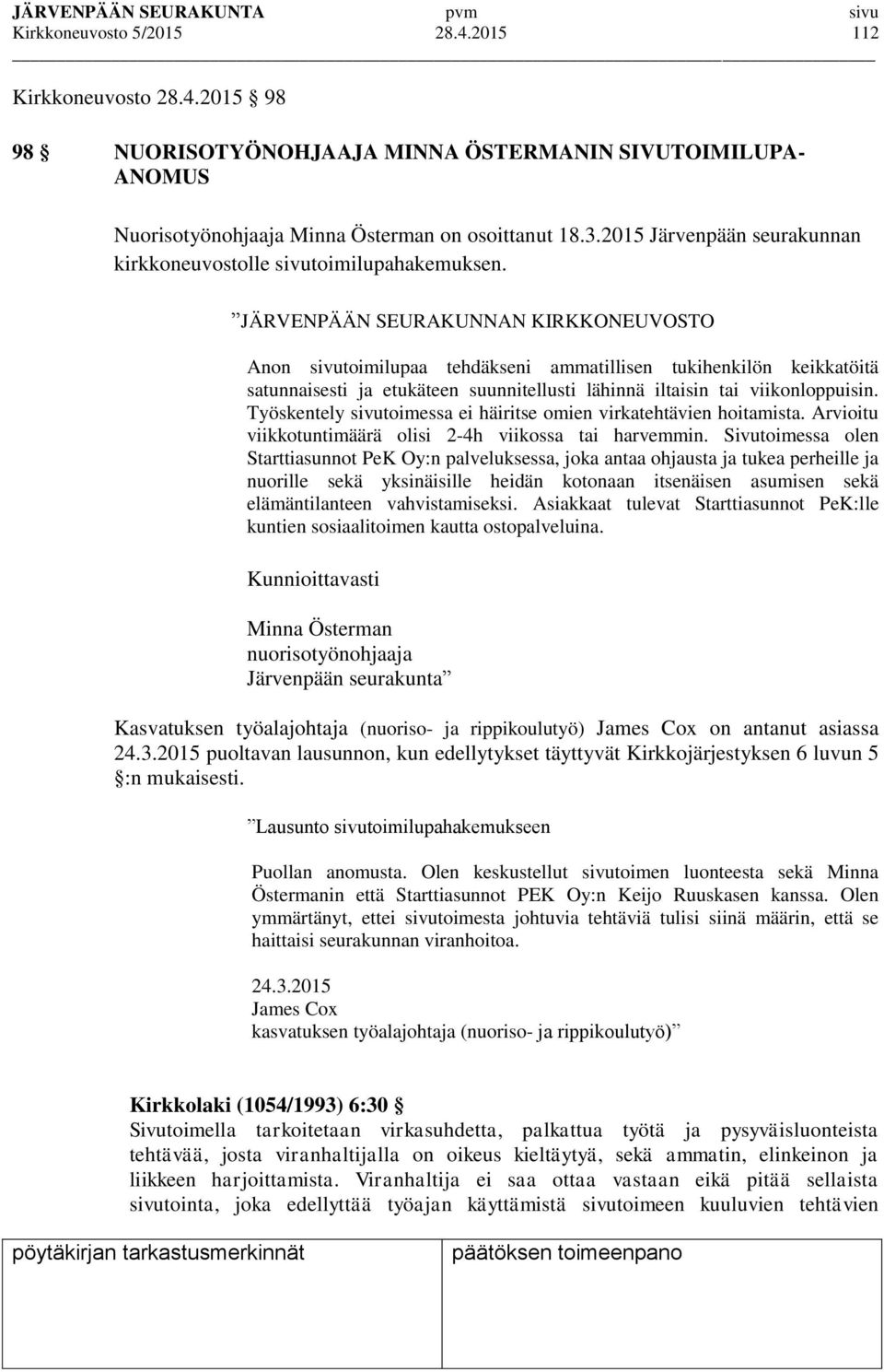 JÄRVENPÄÄN SEURAKUNNAN KIRKKONEUVOSTO Anon sivutoimilupaa tehdäkseni ammatillisen tukihenkilön keikkatöitä satunnaisesti ja etukäteen suunnitellusti lähinnä iltaisin tai viikonloppuisin.