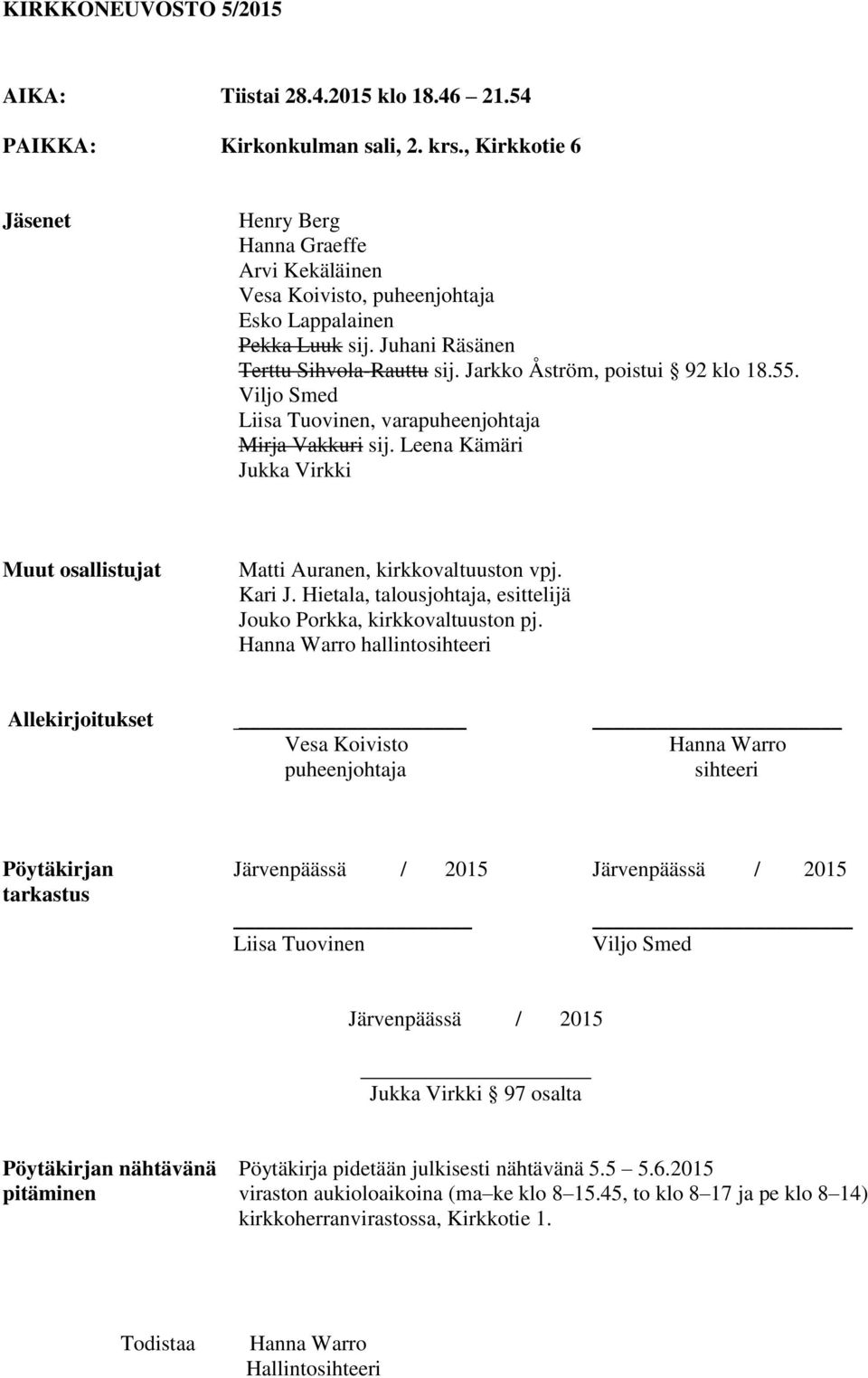 55. Viljo Smed Liisa Tuovinen, varapuheenjohtaja Mirja Vakkuri sij. Leena Kämäri Jukka Virkki Muut osallistujat Matti Auranen, kirkkovaltuuston vpj. Kari J.