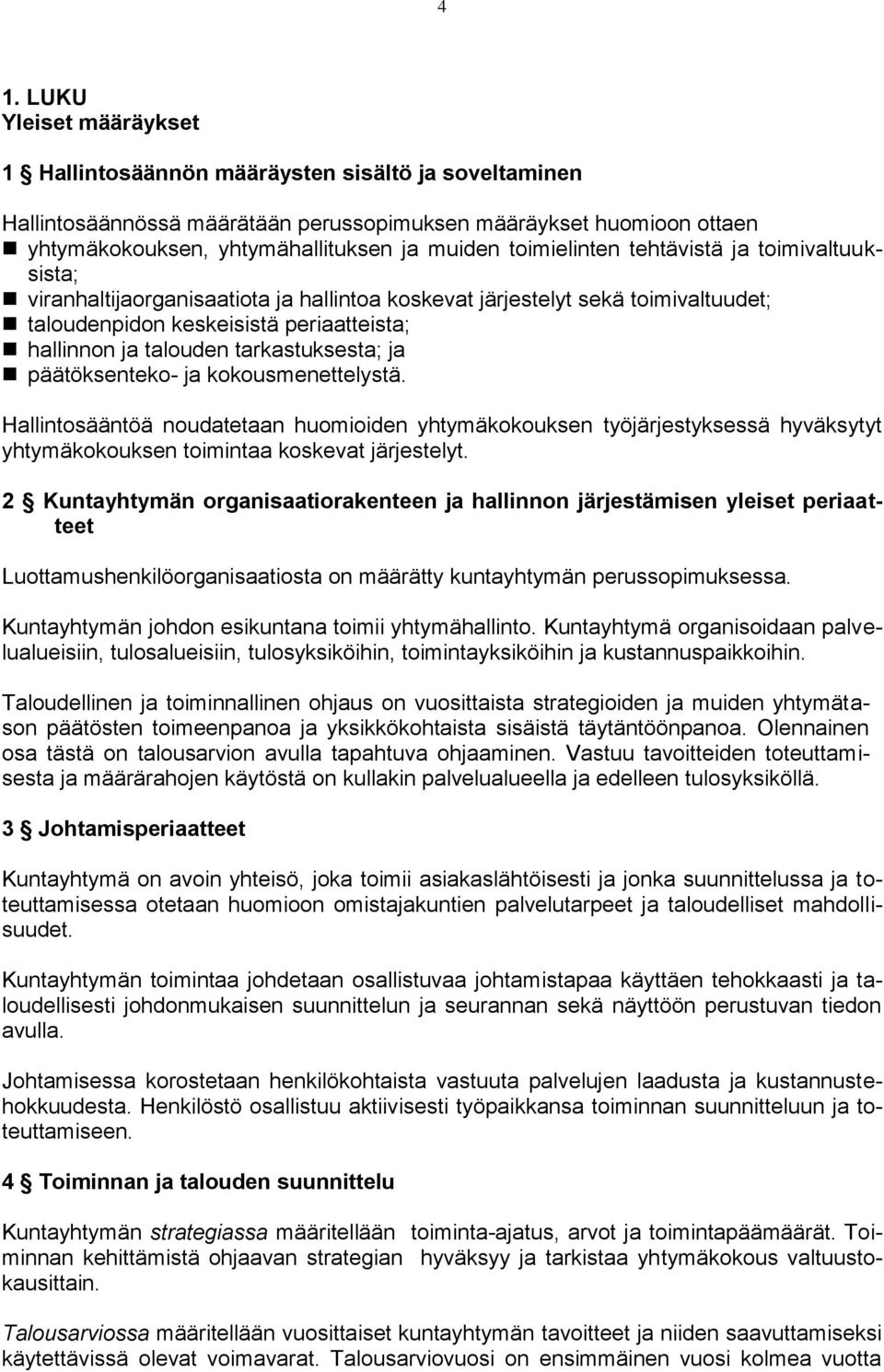 tarkastuksesta; ja päätöksenteko- ja kokousmenettelystä. Hallintosääntöä noudatetaan huomioiden yhtymäkokouksen työjärjestyksessä hyväksytyt yhtymäkokouksen toimintaa koskevat järjestelyt.