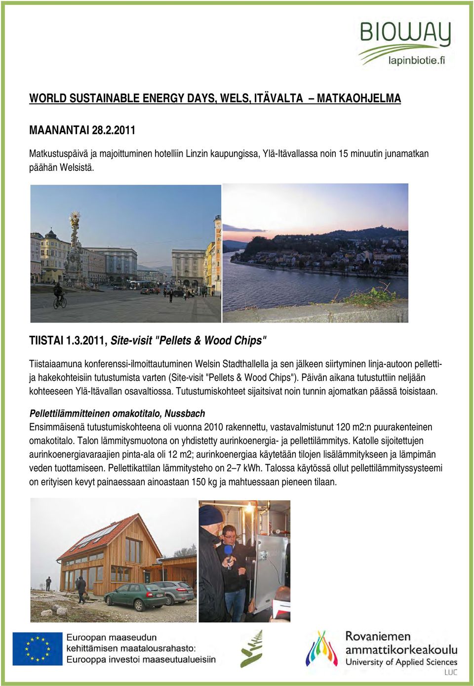 2011, Site-visit "Pellets & Wood Chips" Tiistaiaamuna konferenssi-ilmoittautuminen Welsin Stadthallella ja sen jälkeen siirtyminen linja-autoon pellettija hakekohteisiin tutustumista varten