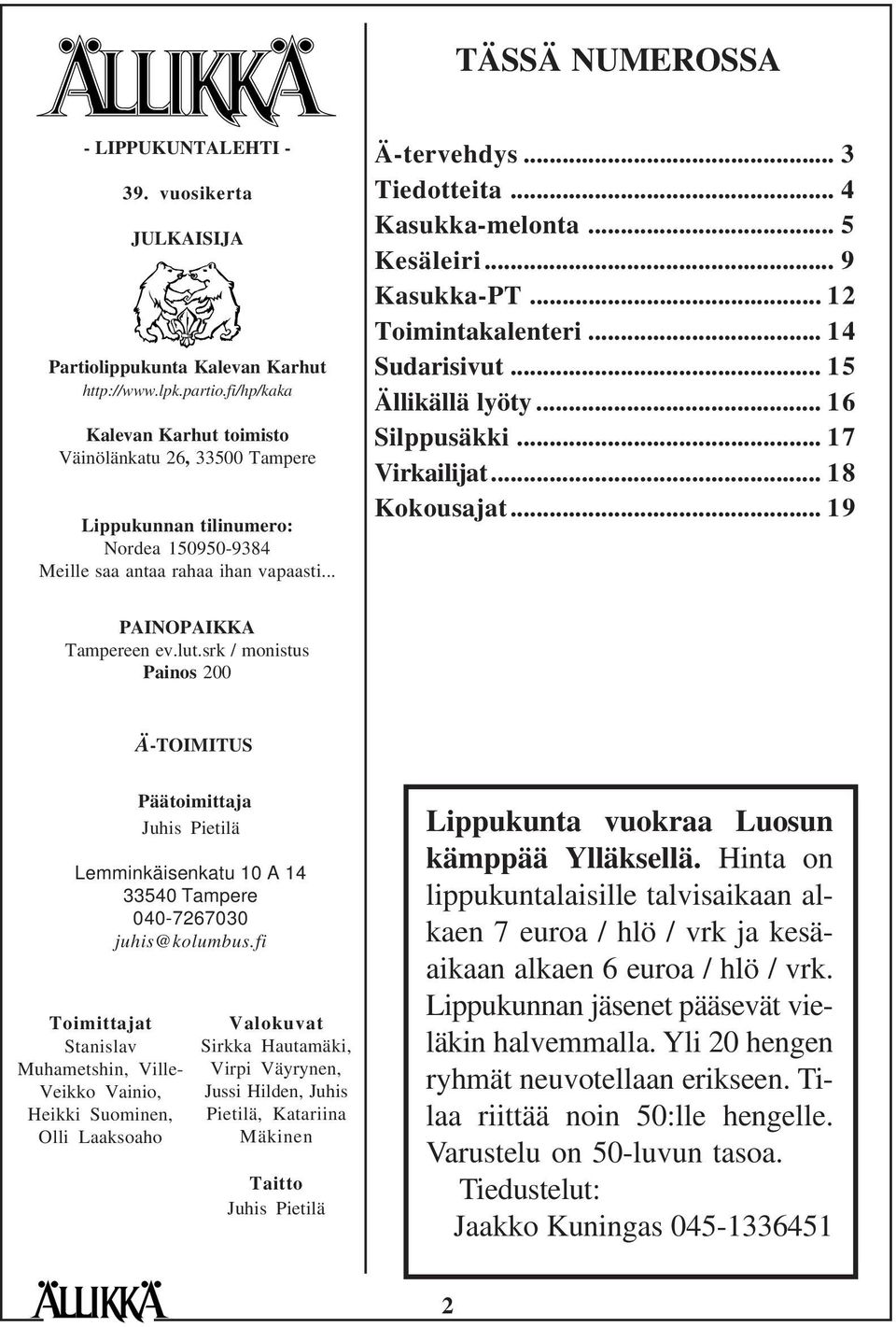 .. 5 Kesäleiri... 9 Kasukka-PT... 12 Toimintakalenteri... 14 Sudarisivut... 15 Ällikällä lyöty... 16 Silppusäkki... 17 Virkailijat... 18 Kokousajat... 19 PAINOPAIKKA Tampereen ev.lut.