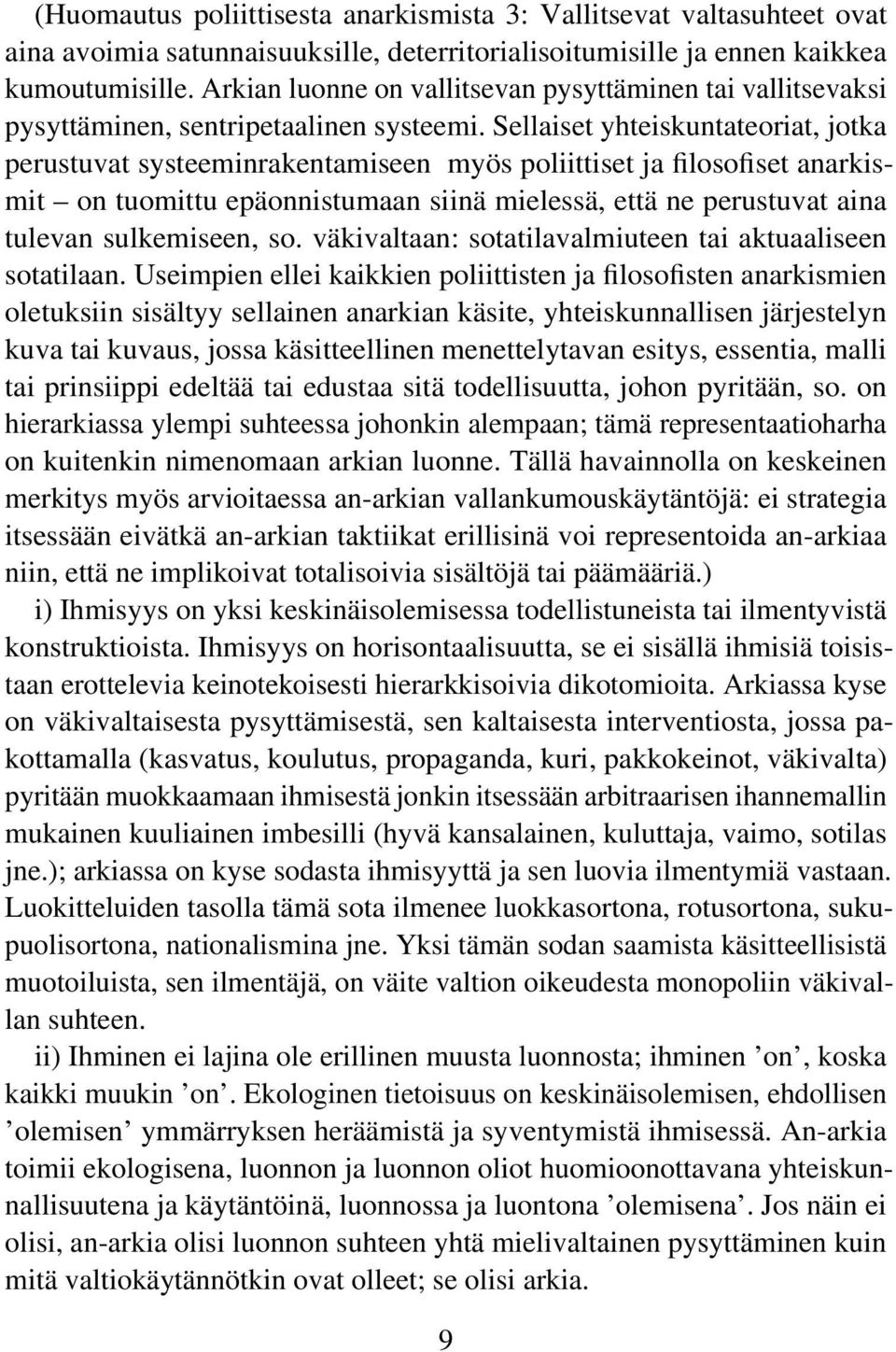 Sellaiset yhteiskuntateoriat, jotka perustuvat systeeminrakentamiseen myös poliittiset ja filosofiset anarkismit on tuomittu epäonnistumaan siinä mielessä, että ne perustuvat aina tulevan