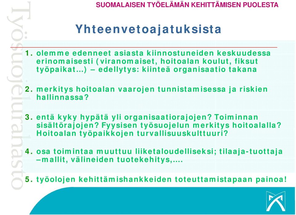 organisaatio takana 2. merkitys hoitoalan vaarojen tunnistamisessa ja riskien hallinnassa? 3. entä kyky hypätä yli organisaatiorajojen?