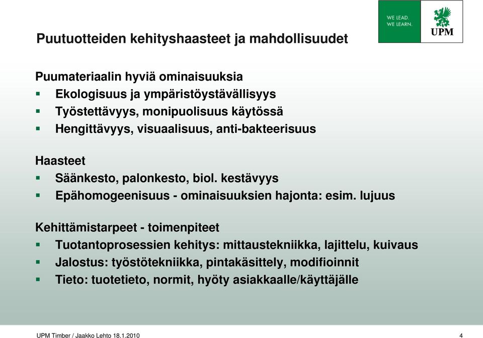 kestävyys Epähomogeenisuus - ominaisuuksien hajonta: esim.