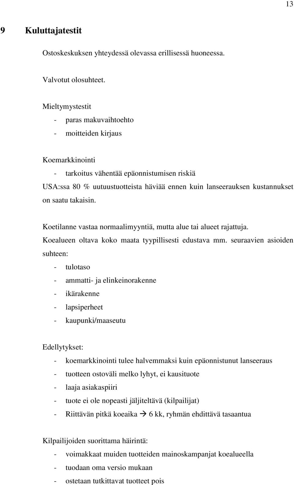 saatu takaisin. Koetilanne vastaa normaalimyyntiä, mutta alue tai alueet rajattuja. Koealueen oltava koko maata tyypillisesti edustava mm.