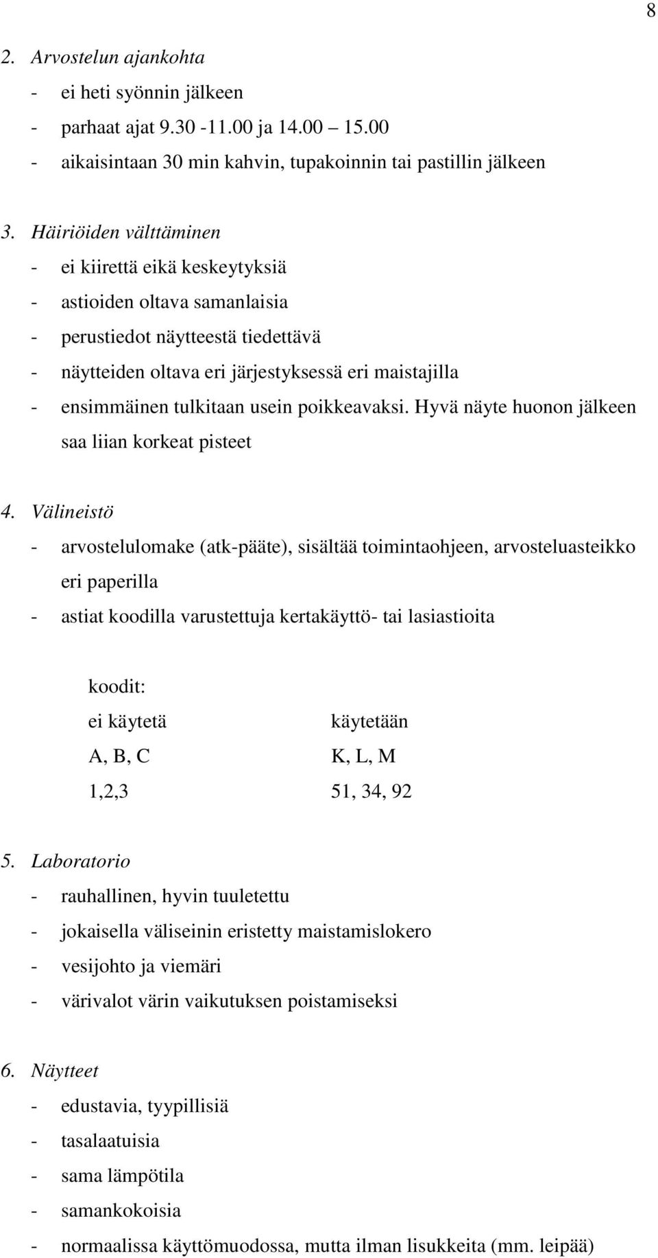 tulkitaan usein poikkeavaksi. Hyvä näyte huonon jälkeen saa liian korkeat pisteet 4.