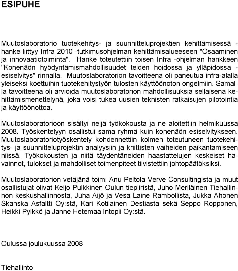 Muutoslaboratorion tavoitteena oli paneutua infra-alalla yleiseksi koettuihin tuotekehitystyön tulosten käyttöönoton ongelmiin.