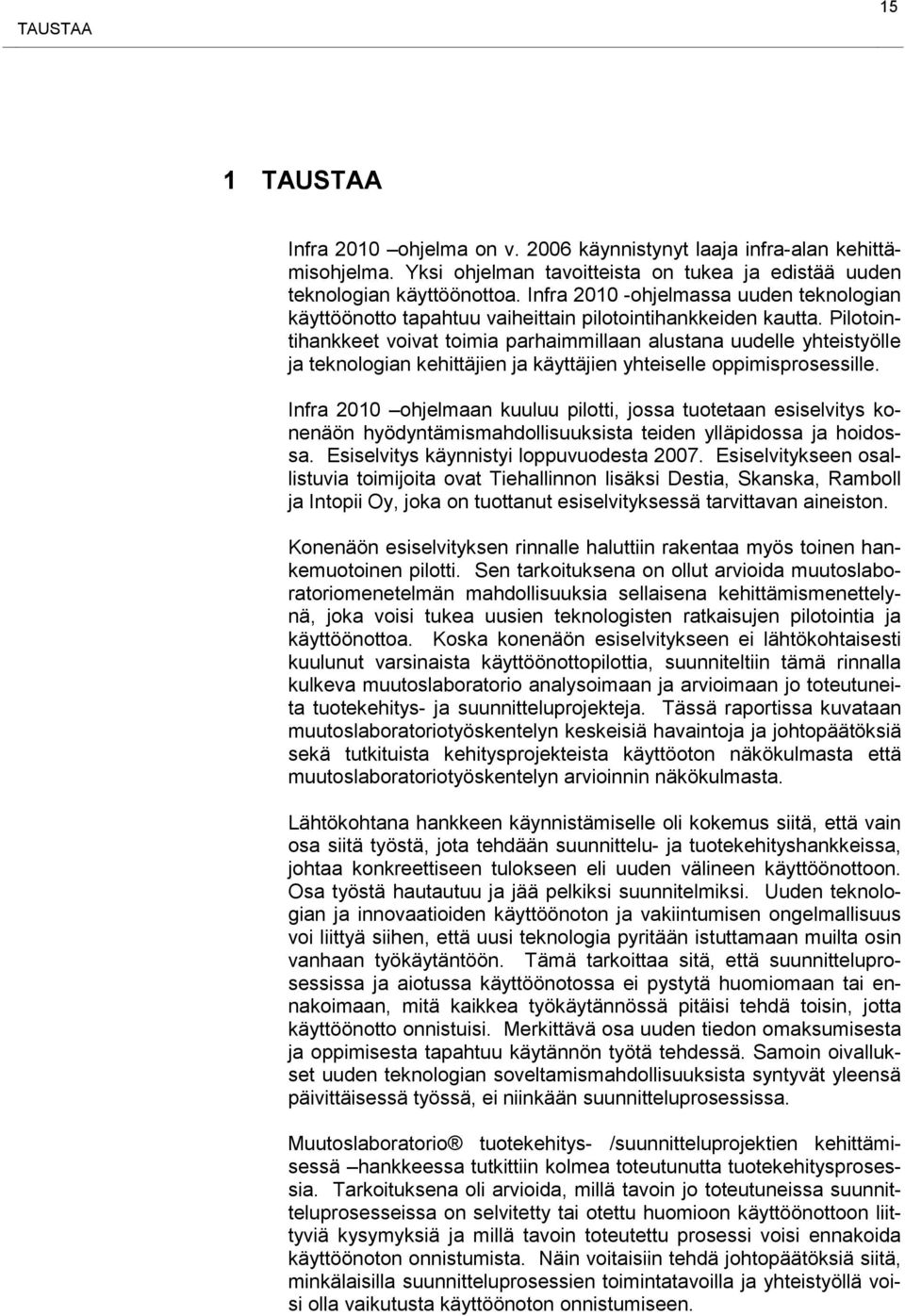 Pilotointihankkeet voivat toimia parhaimmillaan alustana uudelle yhteistyölle ja teknologian kehittäjien ja käyttäjien yhteiselle oppimisprosessille.