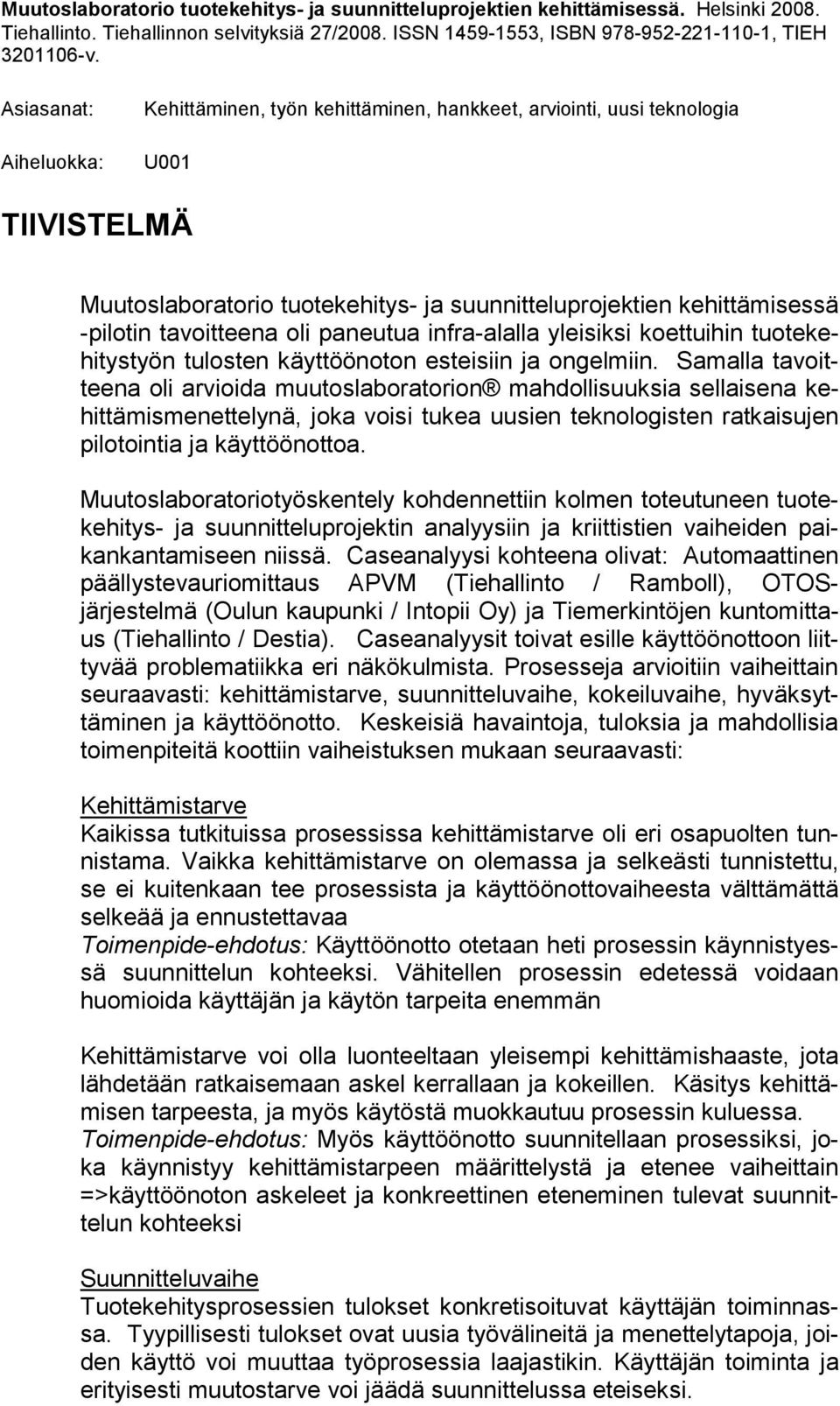 tavoitteena oli paneutua infra-alalla yleisiksi koettuihin tuotekehitystyön tulosten käyttöönoton esteisiin ja ongelmiin.