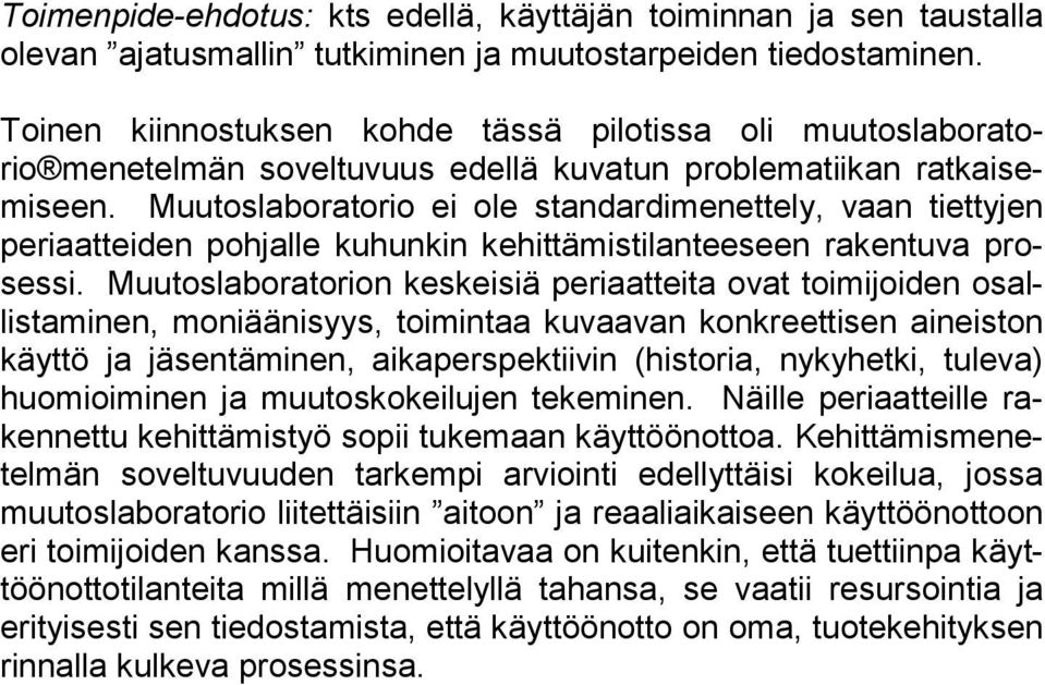 Muutoslaboratorio ei ole standardimenettely, vaan tiettyjen periaatteiden pohjalle kuhunkin kehittämistilanteeseen rakentuva prosessi.