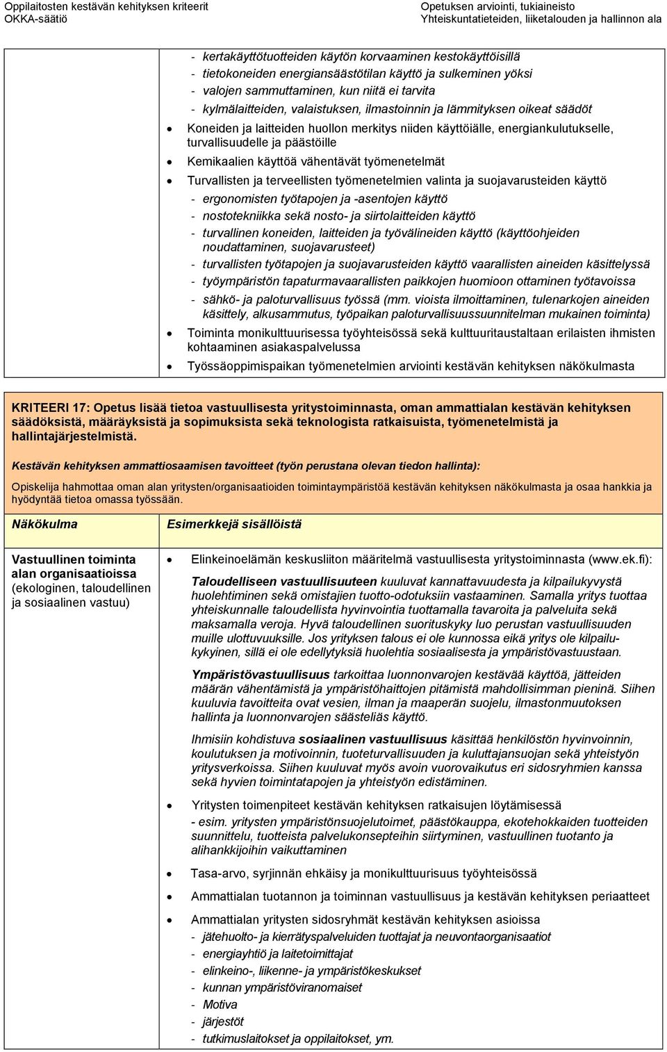 työmenetelmät Turvallisten ja terveellisten työmenetelmien valinta ja suojavarusteiden käyttö - ergonomisten työtapojen ja -asentojen käyttö - nostotekniikka sekä nosto- ja siirtolaitteiden käyttö -