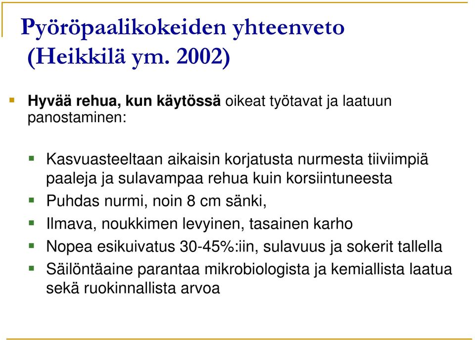 nurmesta tiiviimpiä paaleja ja sulavampaa rehua kuin korsiintuneesta Puhdas nurmi, noin 8 cm sänki, Ilmava,