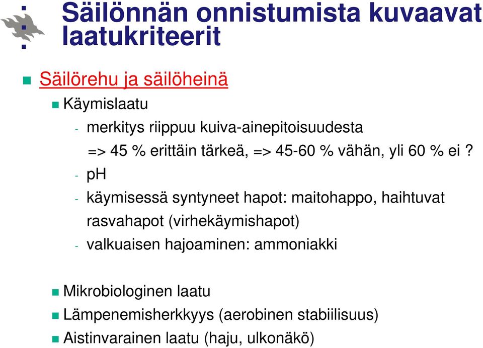 - ph - käymisessä syntyneet hapot: maitohappo, haihtuvat rasvahapot (virhekäymishapot) - valkuaisen