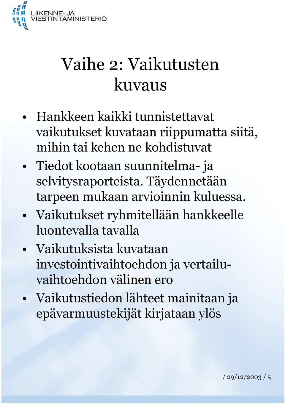 Täydennetään tarpeen mukaan arvioinnin kuluessa.