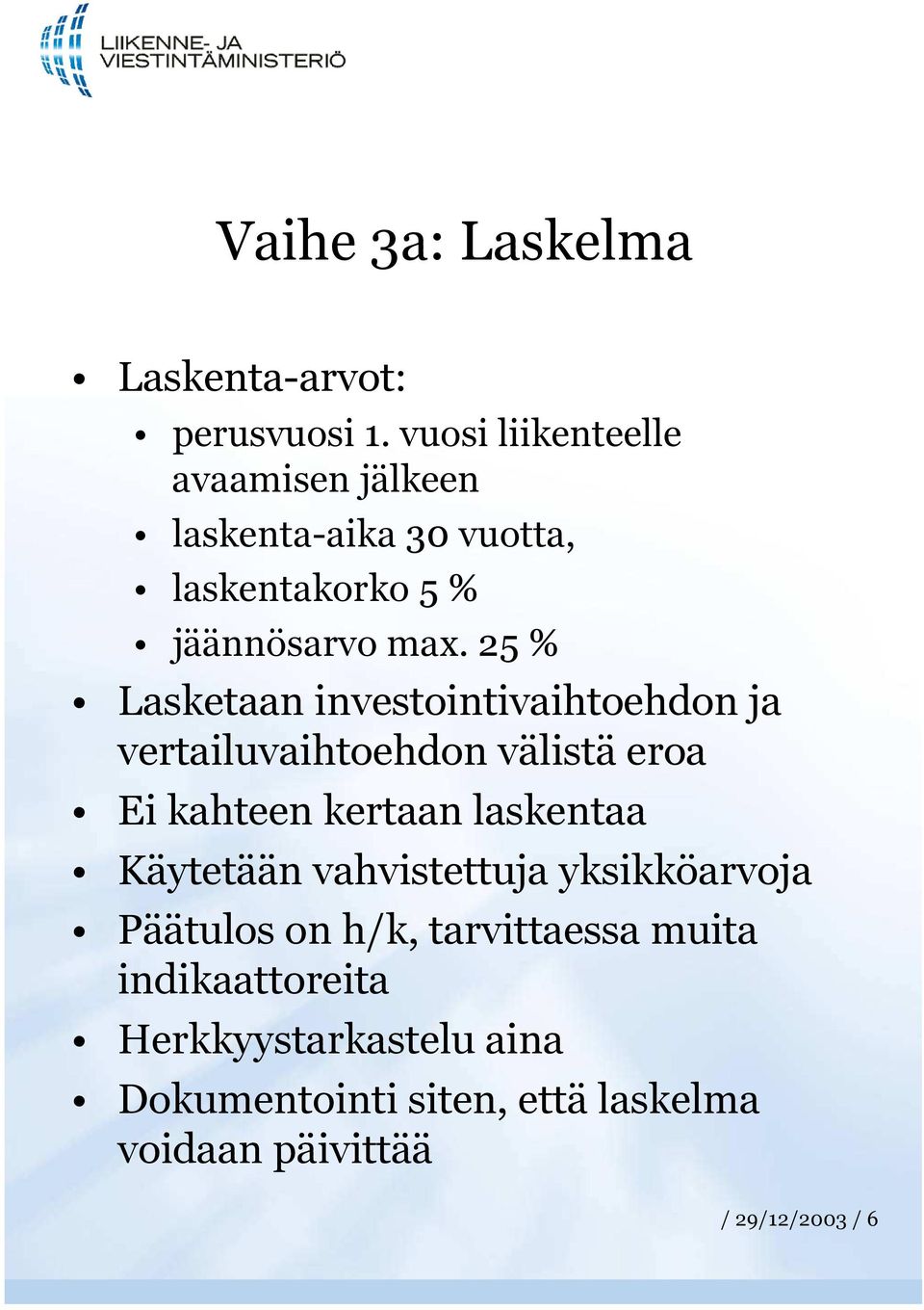 25 % Lasketaan investointivaihtoehdon ja vertailuvaihtoehdon välistä eroa Ei kahteen kertaan laskentaa