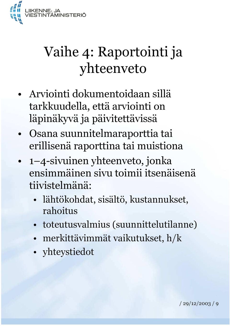 4-sivuinen yhteenveto, jonka ensimmäinen sivu toimii itsenäisenä tiivistelmänä: lähtökohdat, sisältö,