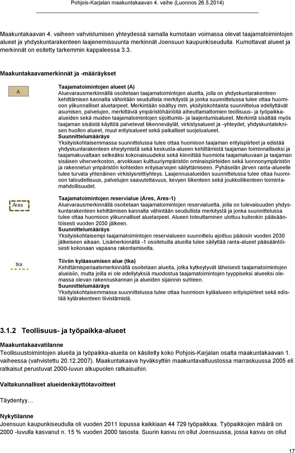 3. Maakuntakaavamerkinnät ja -määräykset Taajamatimintjen alueet (A) Aluevarausmerkinnällä sitetaan taajamatimintjen aluetta, jlla n yhdyskuntarakenteen kehittämisen kannalta vähintään seudullista
