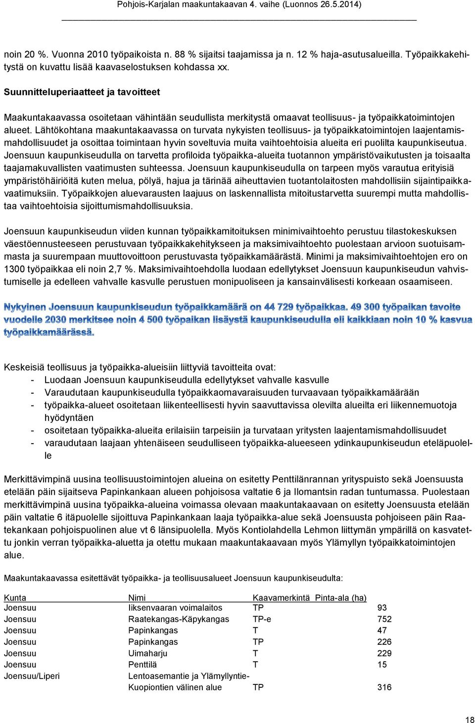 Lähtökhtana maakuntakaavassa n turvata nykyisten tellisuus- ja työpaikkatimintjen laajentamismahdllisuudet ja sittaa timintaan hyvin sveltuvia muita vaihtehtisia alueita eri pulilta kaupunkiseutua.