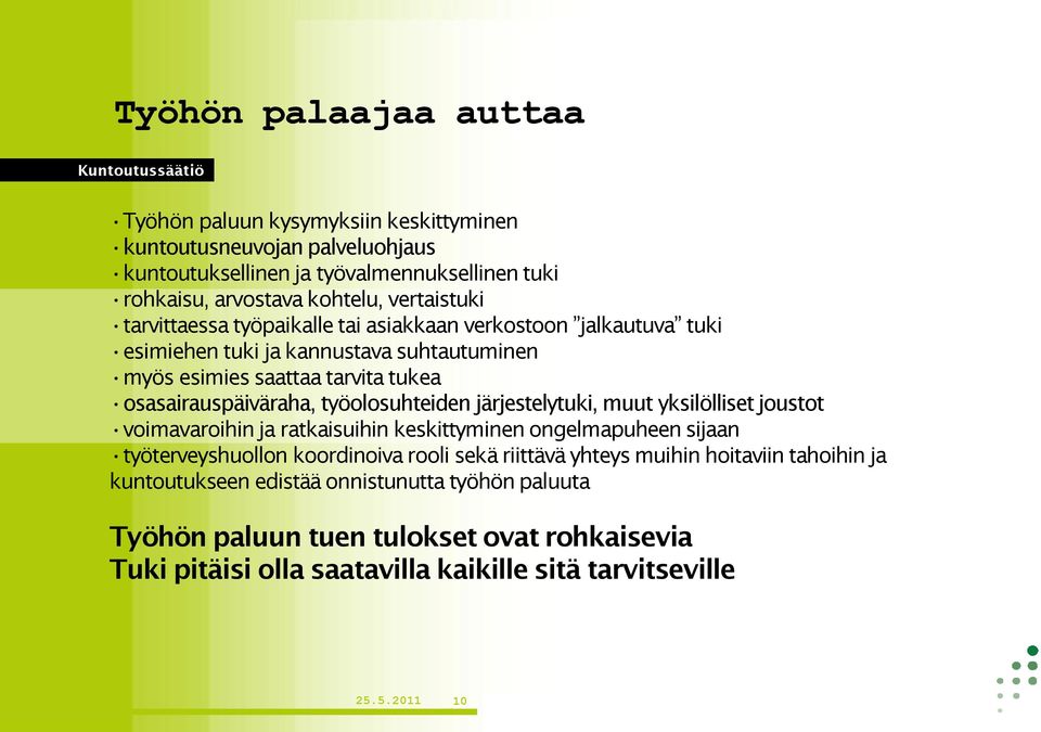 työolosuhteiden järjestelytuki, muut yksilölliset joustot voimavaroihin ja ratkaisuihin keskittyminen ongelmapuheen sijaan työterveyshuollon koordinoiva rooli sekä riittävä yhteys