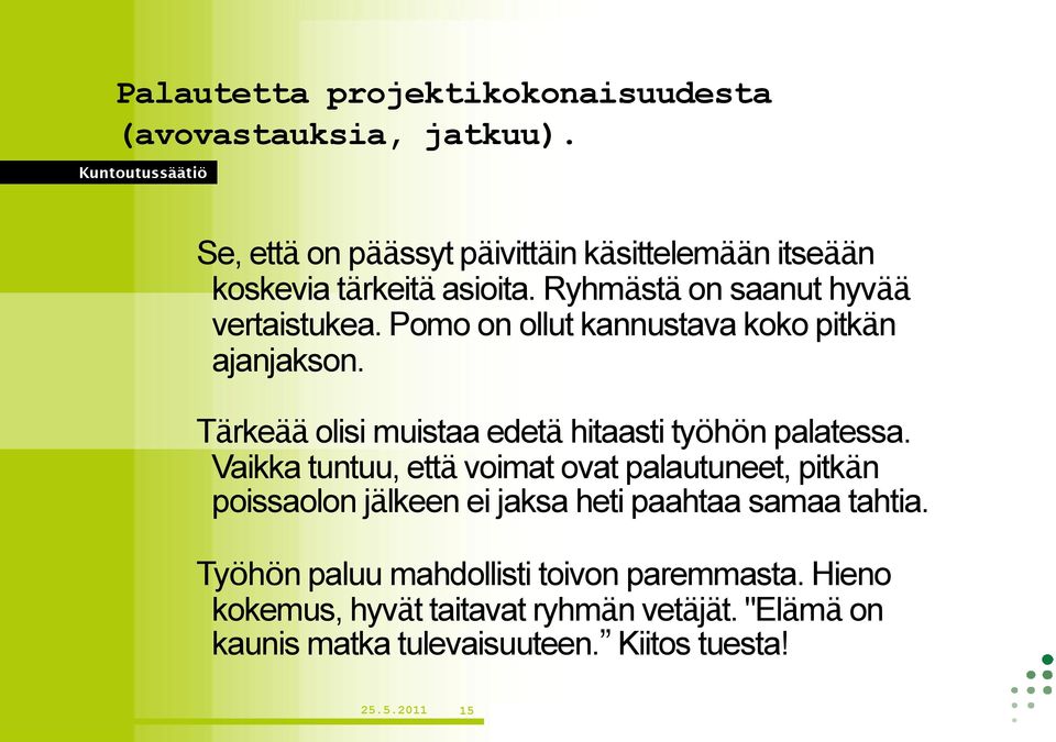 Pomo on ollut kannustava koko pitkän ajanjakson. Tärkeää olisi muistaa edetä hitaasti työhön palatessa.