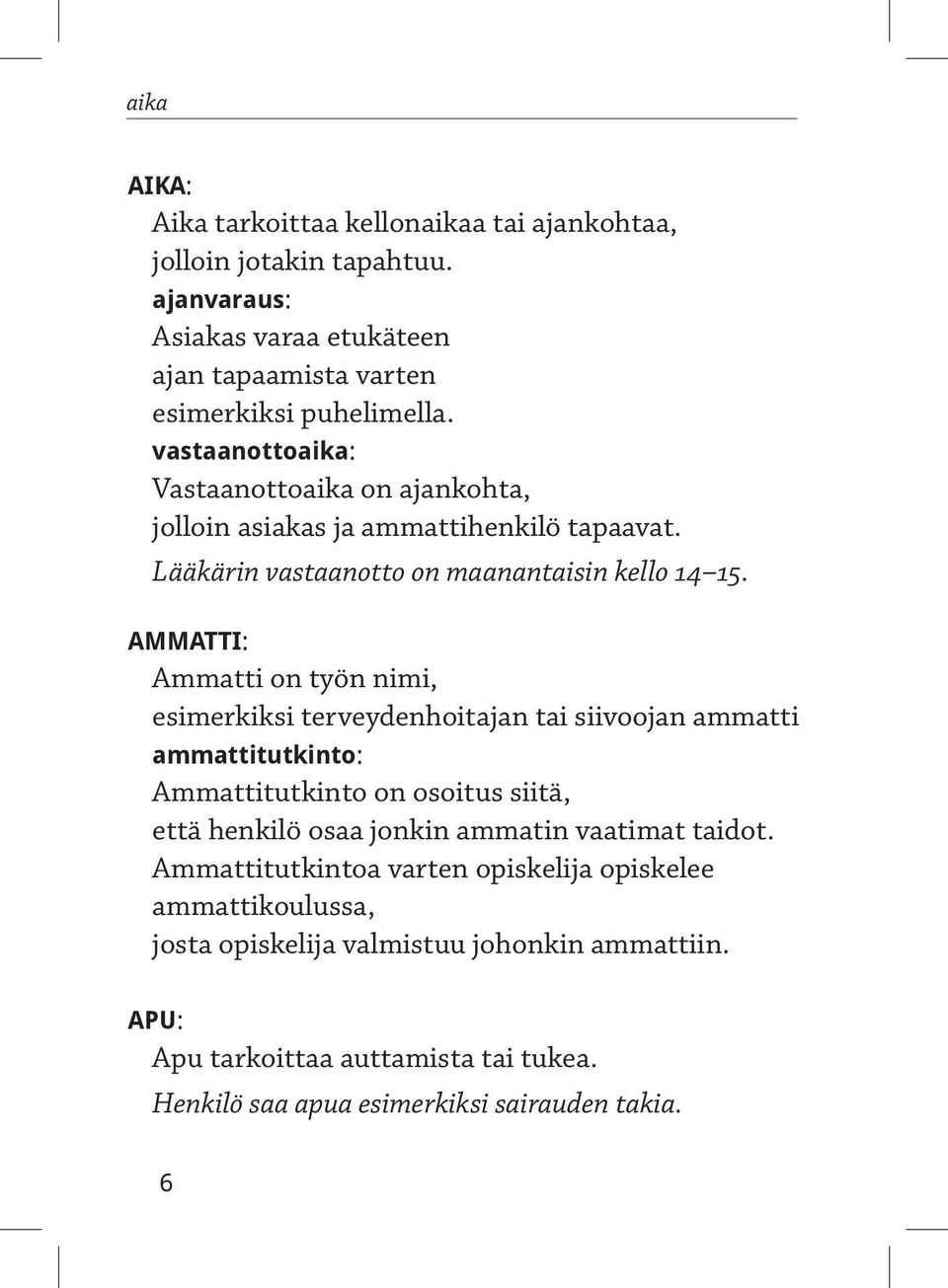 AMMATTI: Ammatti on työn nimi, esimerkiksi terveydenhoitajan tai siivoojan ammatti ammattitutkinto: Ammattitutkinto on osoitus siitä, että henkilö osaa jonkin ammatin