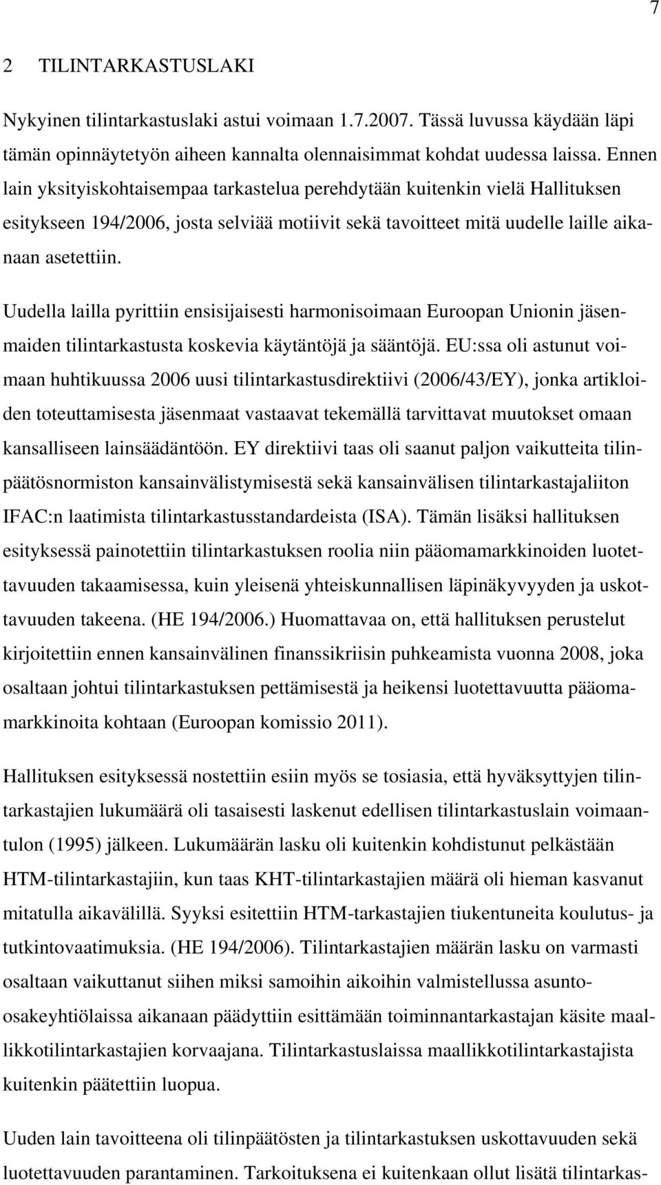 Uudella lailla pyrittiin ensisijaisesti harmonisoimaan Euroopan Unionin jäsenmaiden tilintarkastusta koskevia käytäntöjä ja sääntöjä.