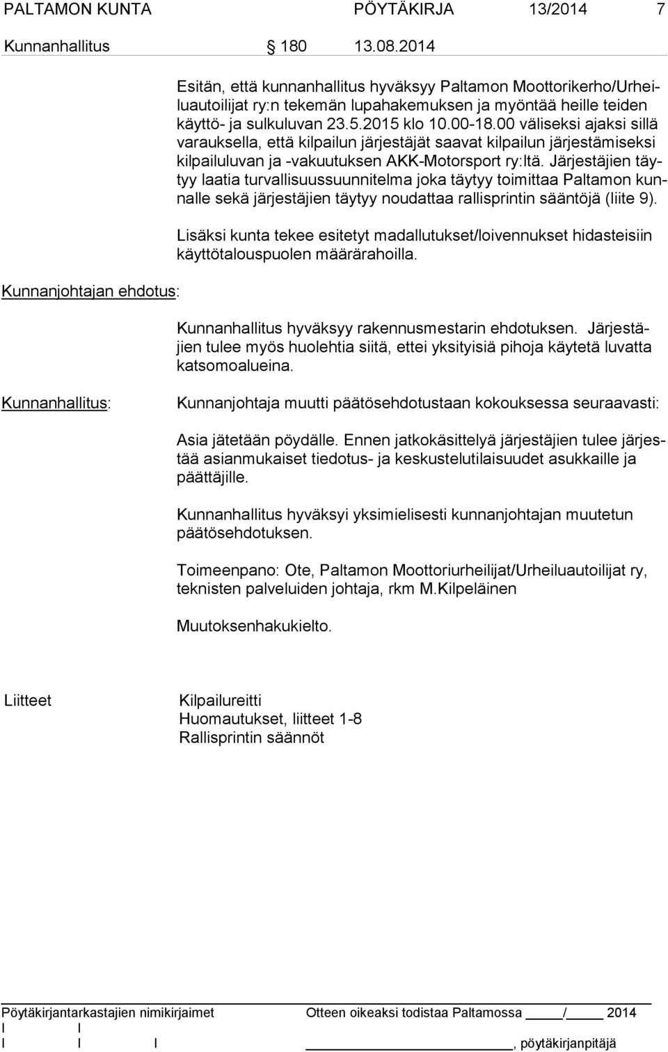 2015 klo 10.00-18.00 väliseksi ajaksi sillä va rauk sel la, että kilpailun järjestäjät saavat kilpailun järjestämiseksi kil pai lu lu van ja -vakuutuksen AKK-Motorsport ry:ltä.