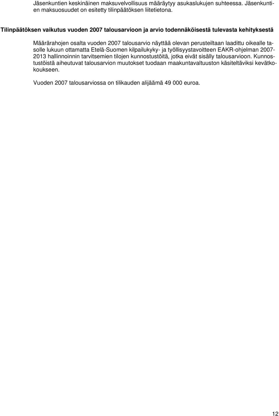 laadittu oikealle tasolle lukuun ottamatta Etelä-Suomen kilpailukyky- ja työllisyystavoitteen EAKR-ohjelman 2007-2013 hallinnoinnin tarvitsemien tilojen kunnostustöitä,