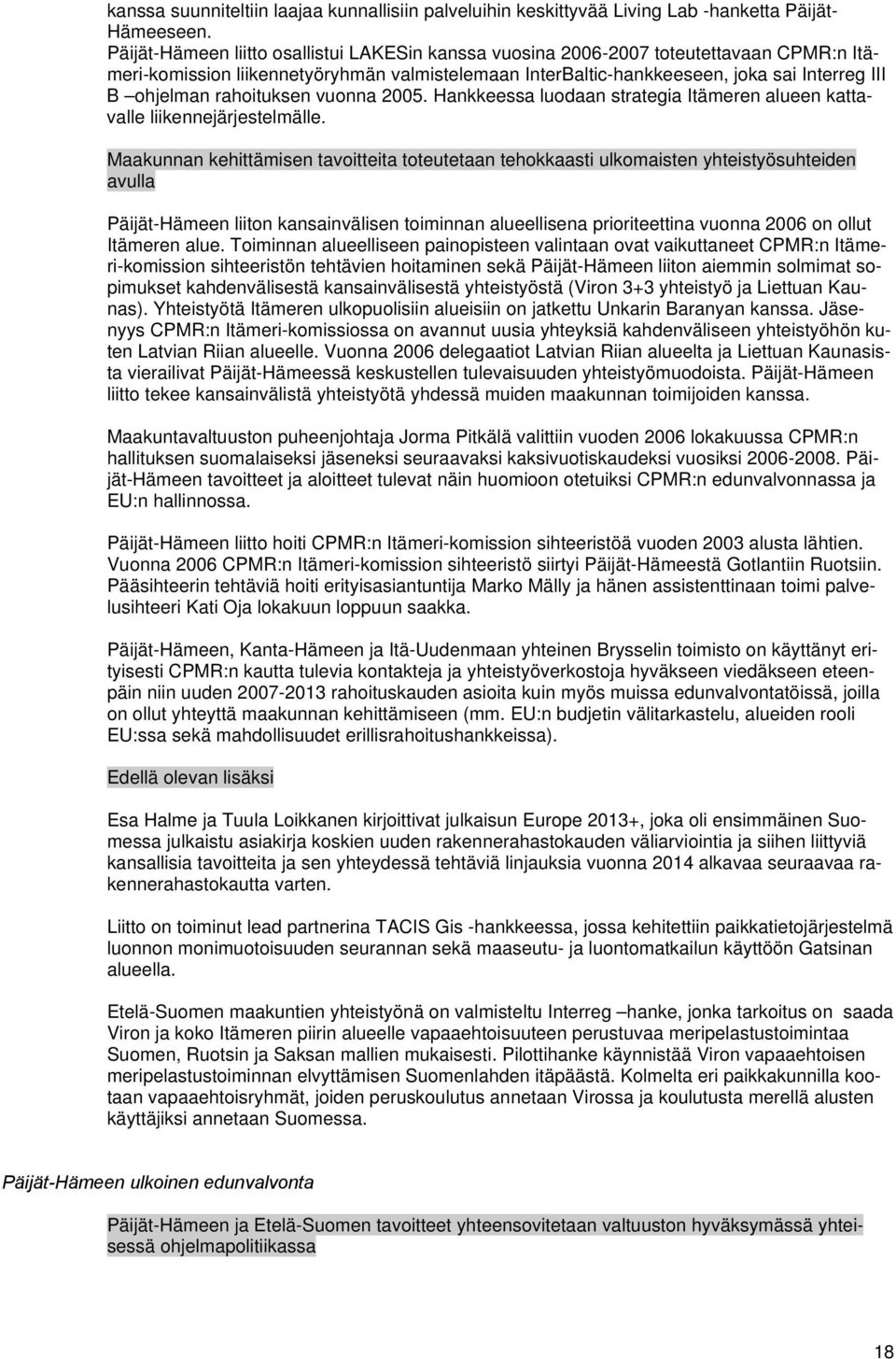 rahoituksen vuonna 2005. Hankkeessa luodaan strategia Itämeren alueen kattavalle liikennejärjestelmälle.