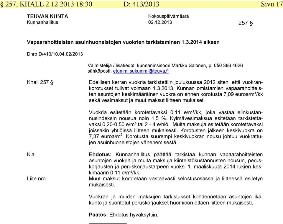 fi Khall 257 Edellisen kerran vuokria tarkistettiin joulukuussa 2012 siten, että vuokrankorotukset tulivat voimaan 1.3.2013.