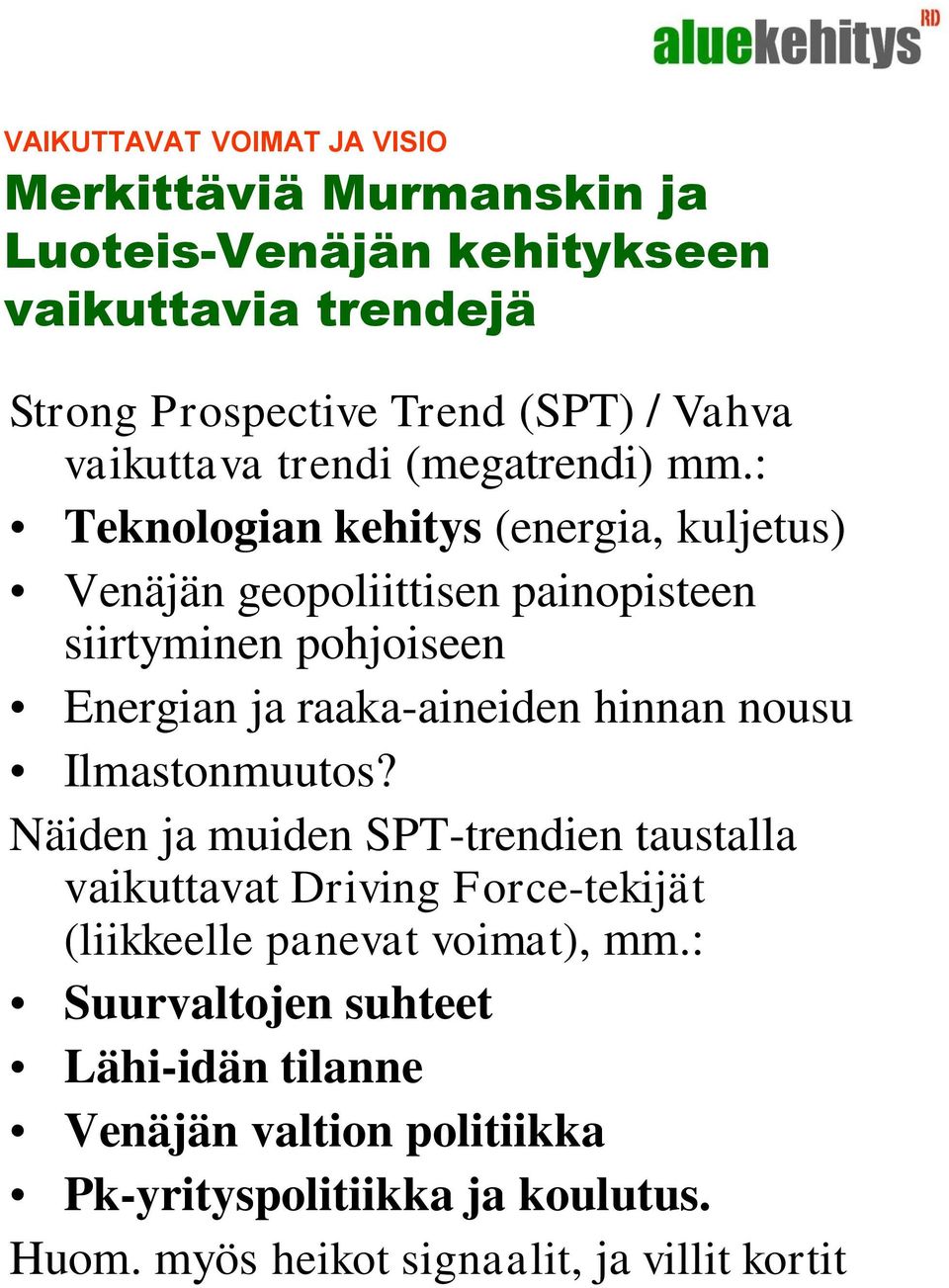 : Teknologian kehitys (energia, kuljetus) Venäjän geopoliittisen painopisteen siirtyminen pohjoiseen Energian ja raaka-aineiden hinnan nousu