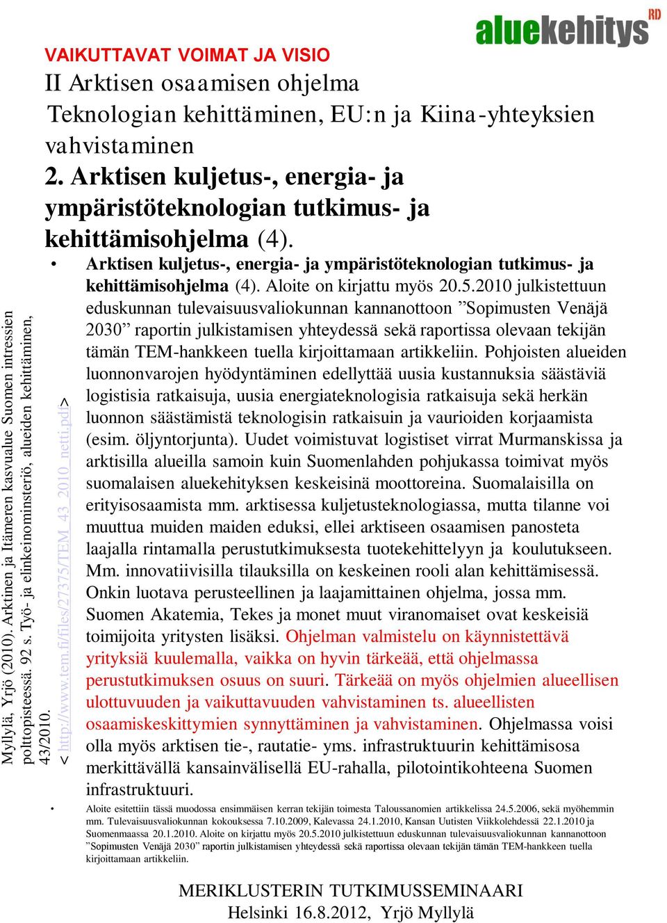 Arktisen kuljetus-, energia- ja ympäristöteknologian tutkimus- ja kehittämisohjelma (4). Arktisen kuljetus-, energia- ja ympäristöteknologian tutkimus- ja kehittämisohjelma (4).