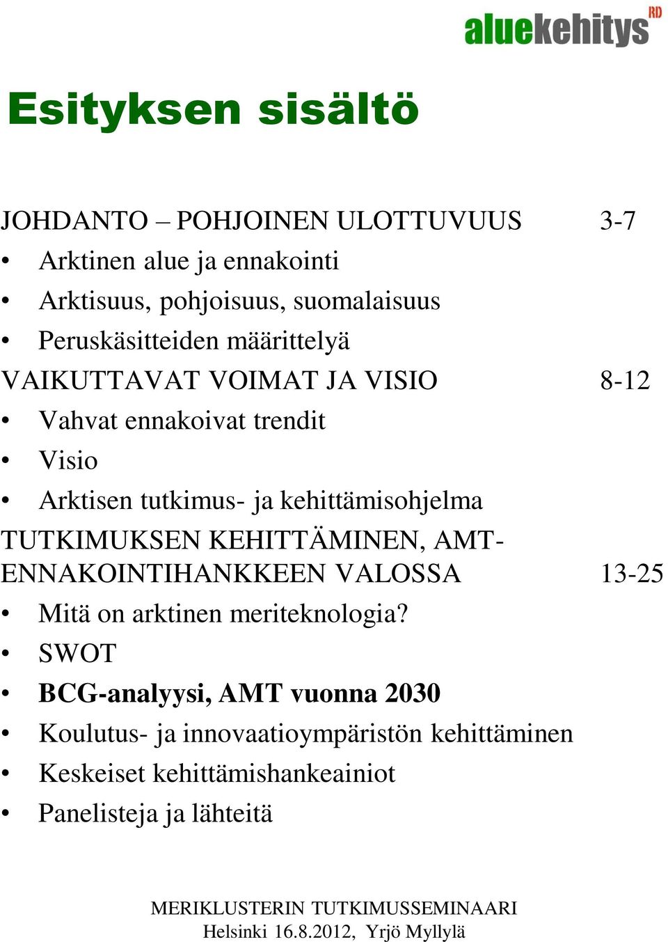 kehittämisohjelma TUTKIMUKSEN KEHITTÄMINEN, AMT- ENNAKOINTIHANKKEEN VALOSSA 13-25 Mitä on arktinen meriteknologia?