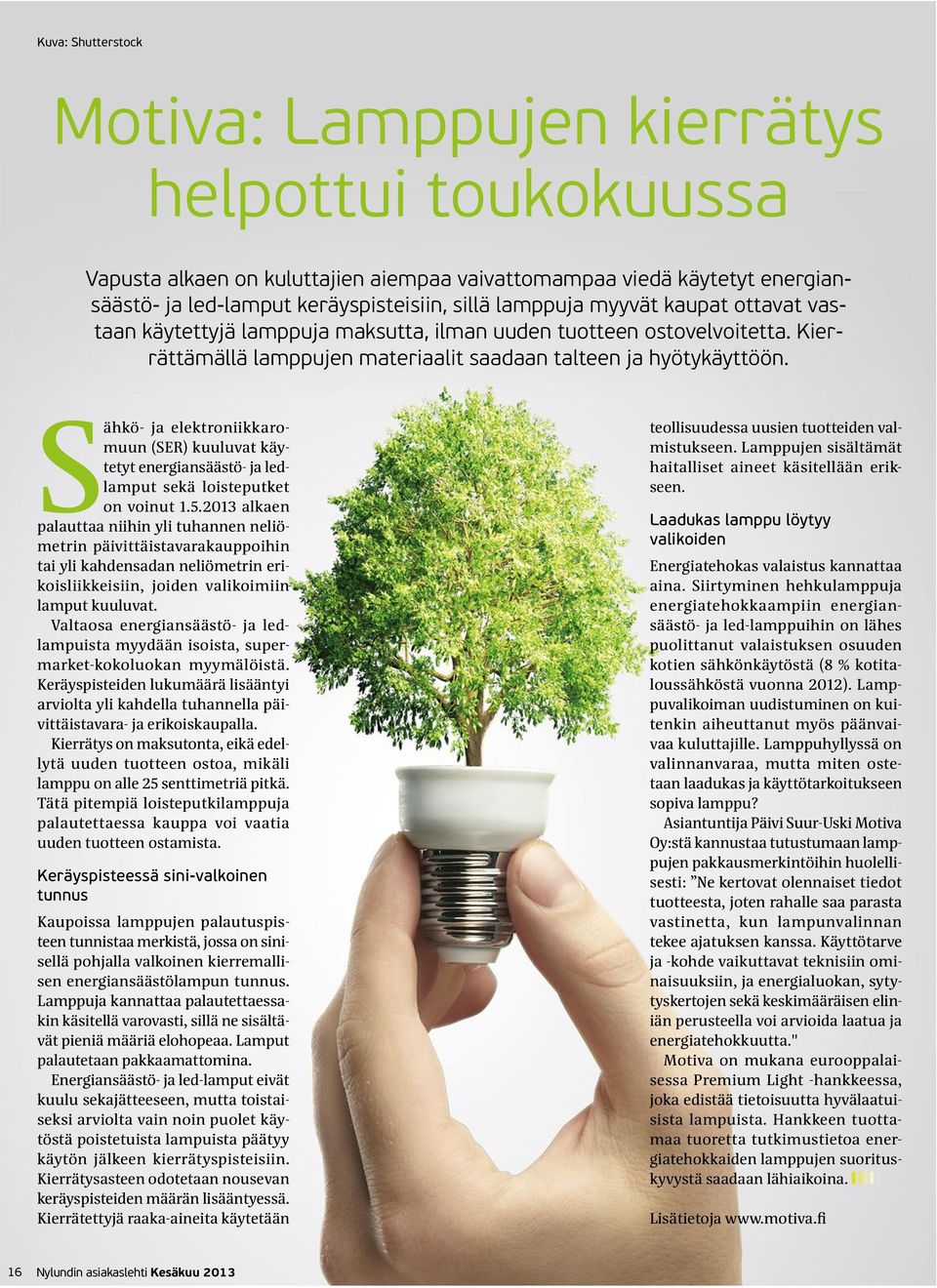 Sähkö- ja elektroniikkaromuun (SER) kuuluvat käytetyt energiansäästö- ja ledlamput sekä loisteputket on voinut 1.5.