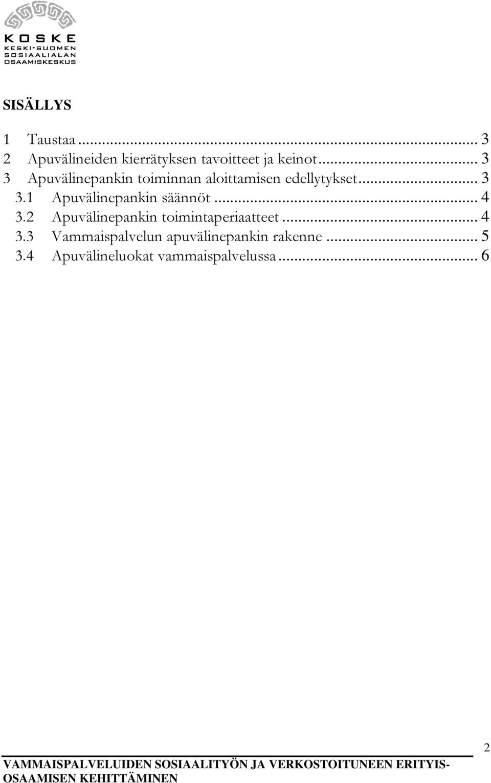 .. 4 3.2 Apuvälinepankin toimintaperiaatteet... 4 3.3 Vammaispalvelun apuvälinepankin rakenne.