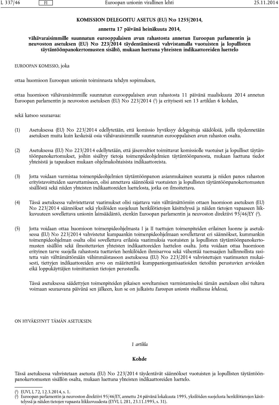 ottaa huomioon Euroopan unionin toiminnasta tehdyn sopimuksen, ottaa huomioon vähävaraisimmille suunnatun eurooppalaisen avun rahastosta 11 päivänä maaliskuuta 2014 annetun Euroopan parlamentin ja