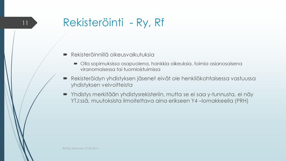 eivät ole henkilökohtaisessa vastuussa yhdistyksen velvoitteista Yhdistys merkitään