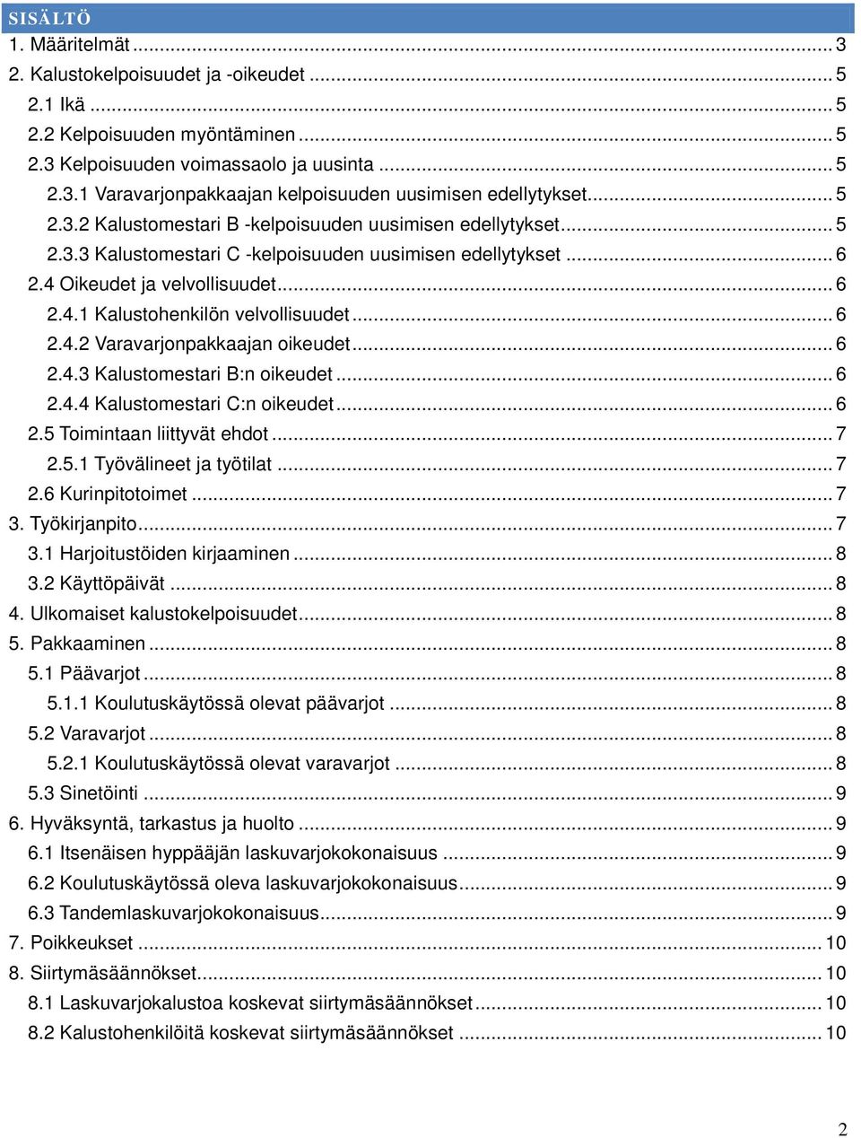 .. 6 2.4.2 Varavarjonpakkaajan oikeudet... 6 2.4.3 Kalustomestari B:n oikeudet... 6 2.4.4 Kalustomestari C:n oikeudet... 6 2.5 Toimintaan liittyvät ehdot... 7 2.5.1 Työvälineet ja työtilat... 7 2.6 Kurinpitotoimet.