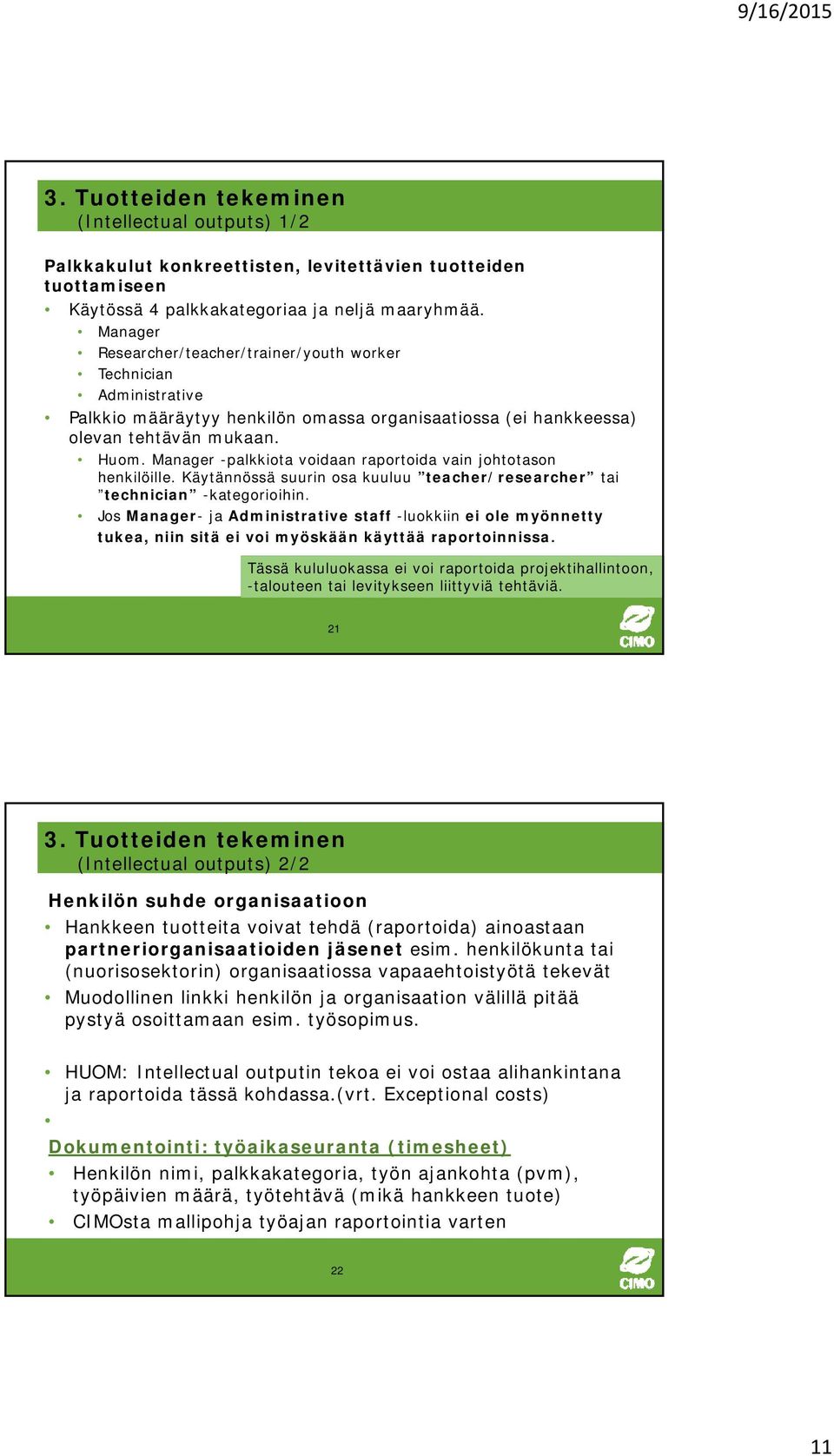 Manager -palkkiota voidaan raportoida vain johtotason henkilöille. Käytännössä suurin osa kuuluu teacher/researcher tai technician -kategorioihin.